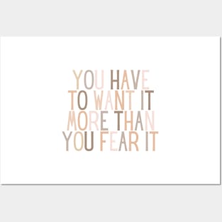You have to want it more than you fear it - Motivational and Inspiring Work Quotes Posters and Art